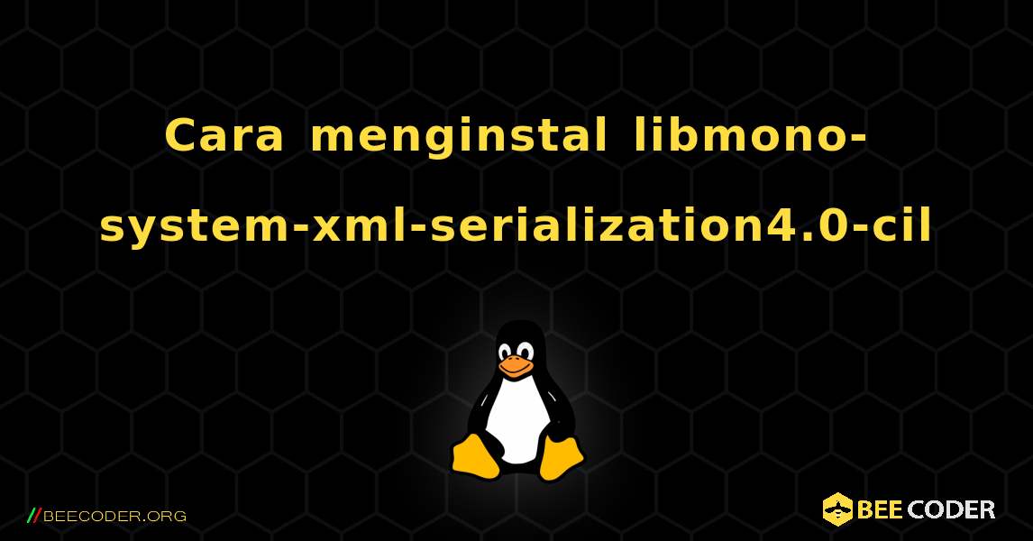 Cara menginstal libmono-system-xml-serialization4.0-cil . Linux