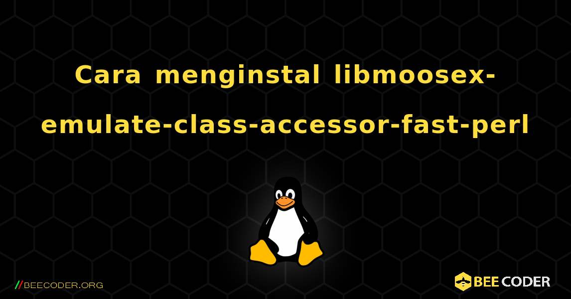 Cara menginstal libmoosex-emulate-class-accessor-fast-perl . Linux