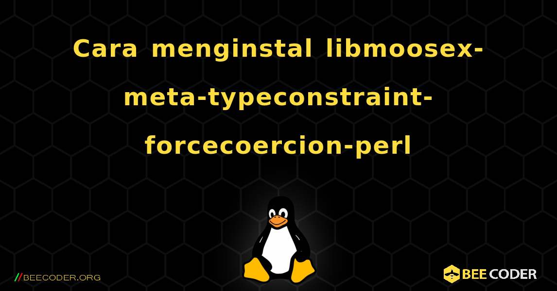 Cara menginstal libmoosex-meta-typeconstraint-forcecoercion-perl . Linux