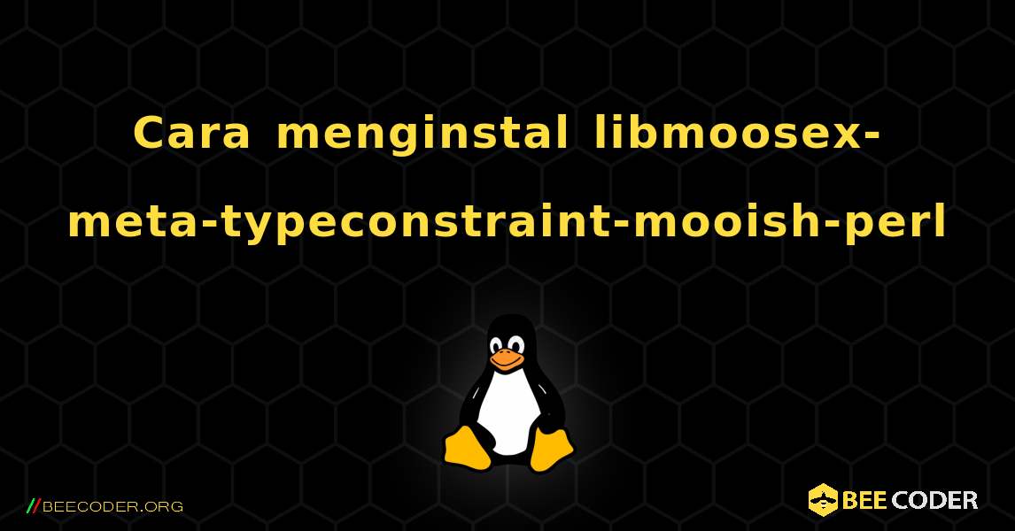 Cara menginstal libmoosex-meta-typeconstraint-mooish-perl . Linux
