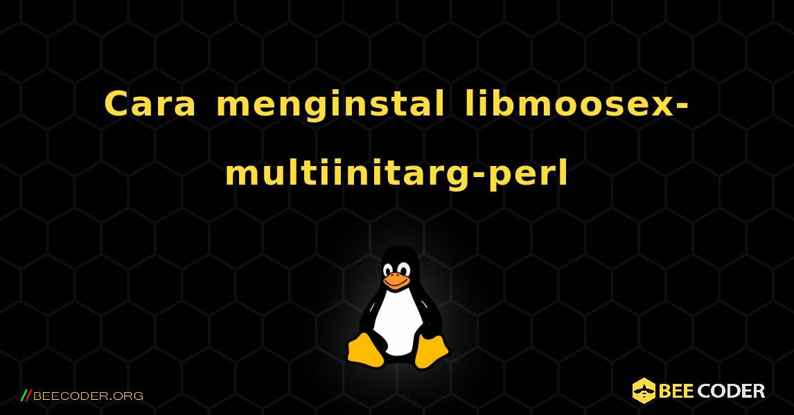 Cara menginstal libmoosex-multiinitarg-perl . Linux