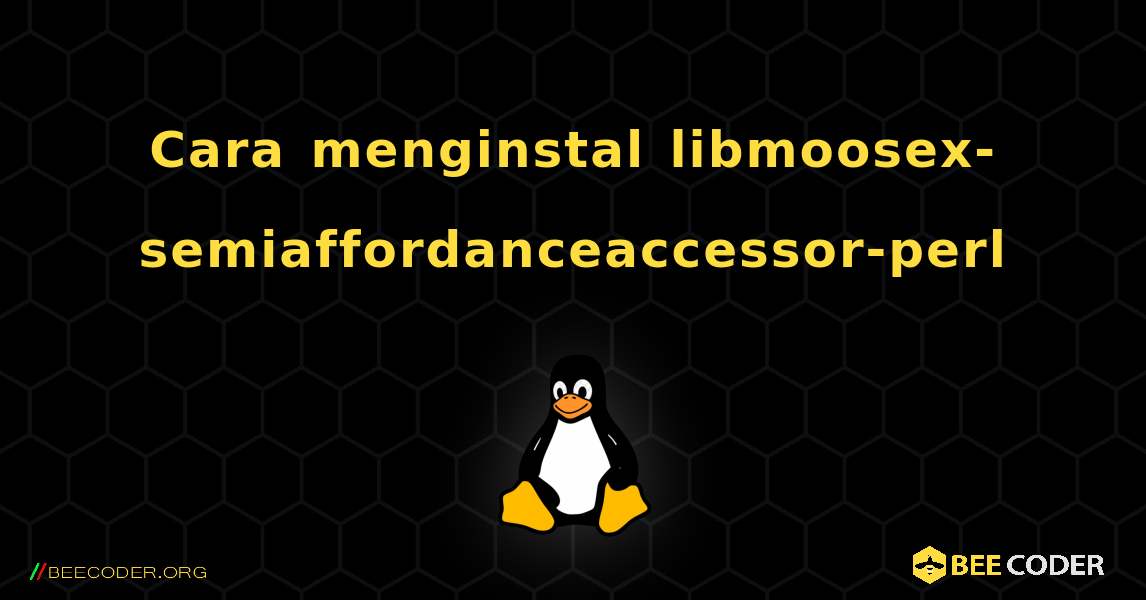 Cara menginstal libmoosex-semiaffordanceaccessor-perl . Linux
