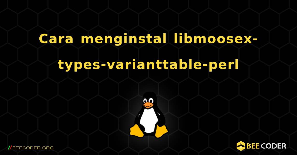 Cara menginstal libmoosex-types-varianttable-perl . Linux