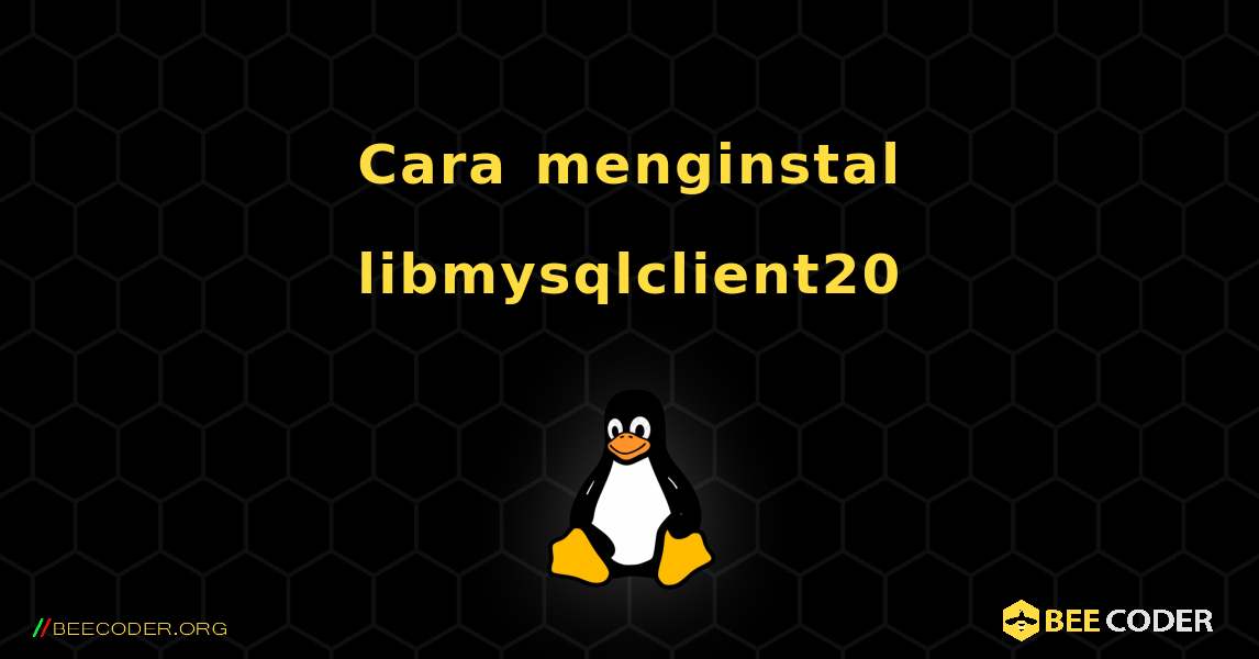 Cara menginstal libmysqlclient20 . Linux
