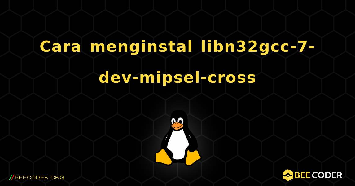 Cara menginstal libn32gcc-7-dev-mipsel-cross . Linux