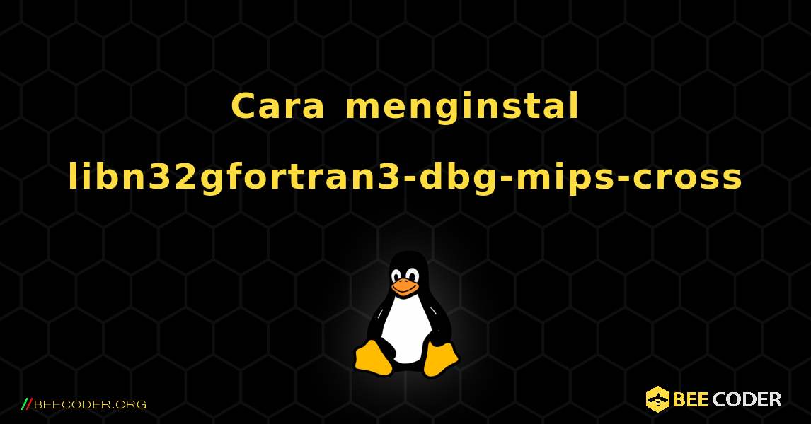 Cara menginstal libn32gfortran3-dbg-mips-cross . Linux