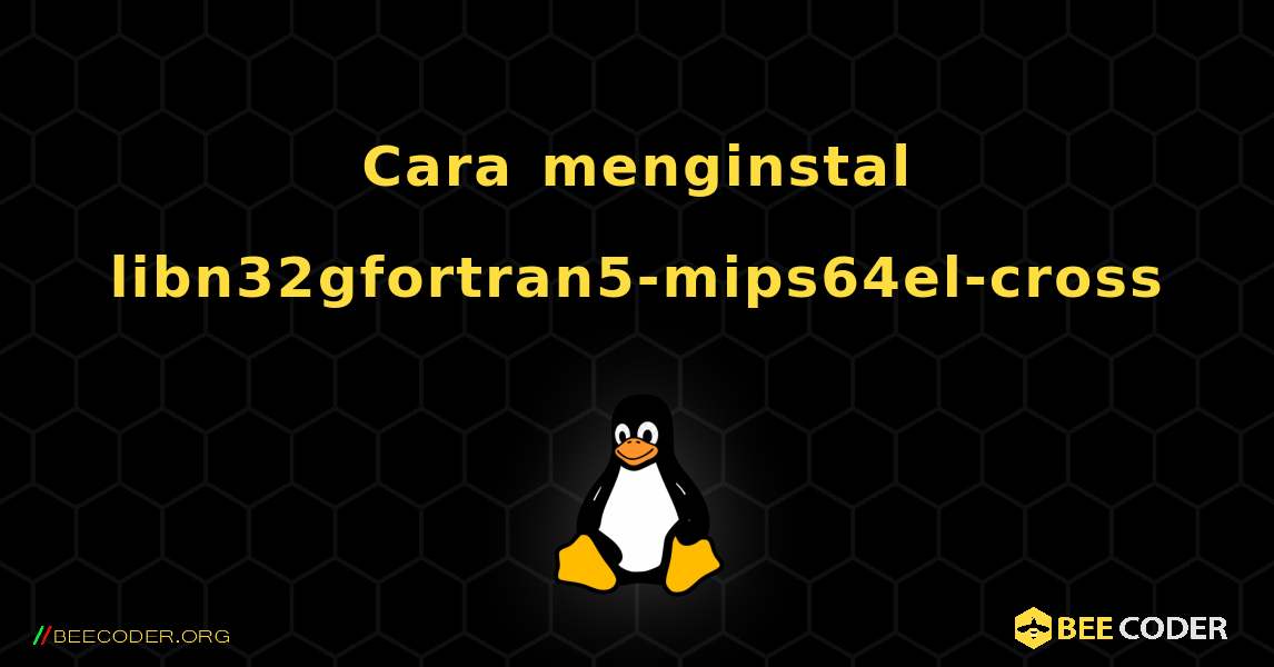 Cara menginstal libn32gfortran5-mips64el-cross . Linux