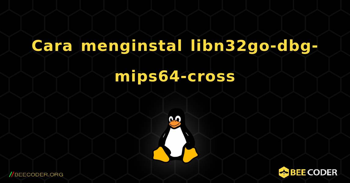 Cara menginstal libn32go-dbg-mips64-cross . Linux