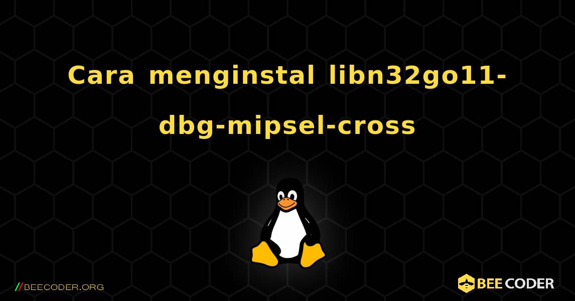 Cara menginstal libn32go11-dbg-mipsel-cross . Linux