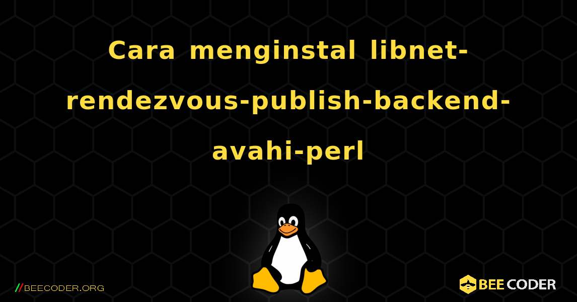 Cara menginstal libnet-rendezvous-publish-backend-avahi-perl . Linux