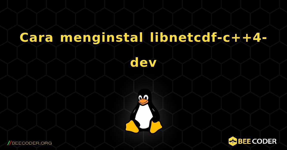 Cara menginstal libnetcdf-c++4-dev . Linux