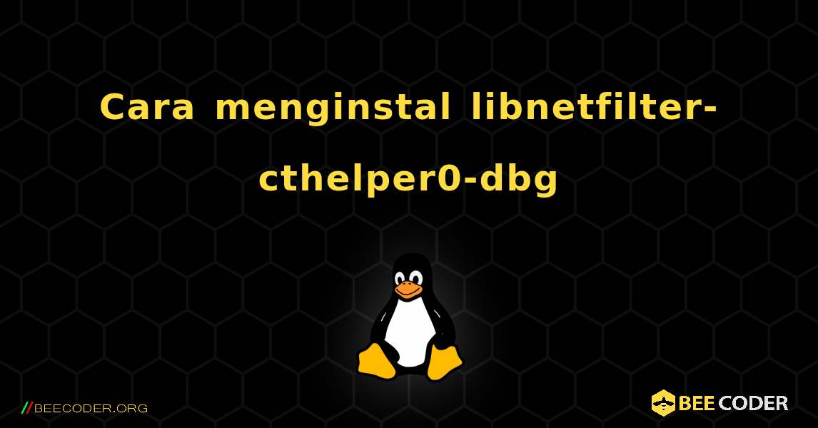 Cara menginstal libnetfilter-cthelper0-dbg . Linux