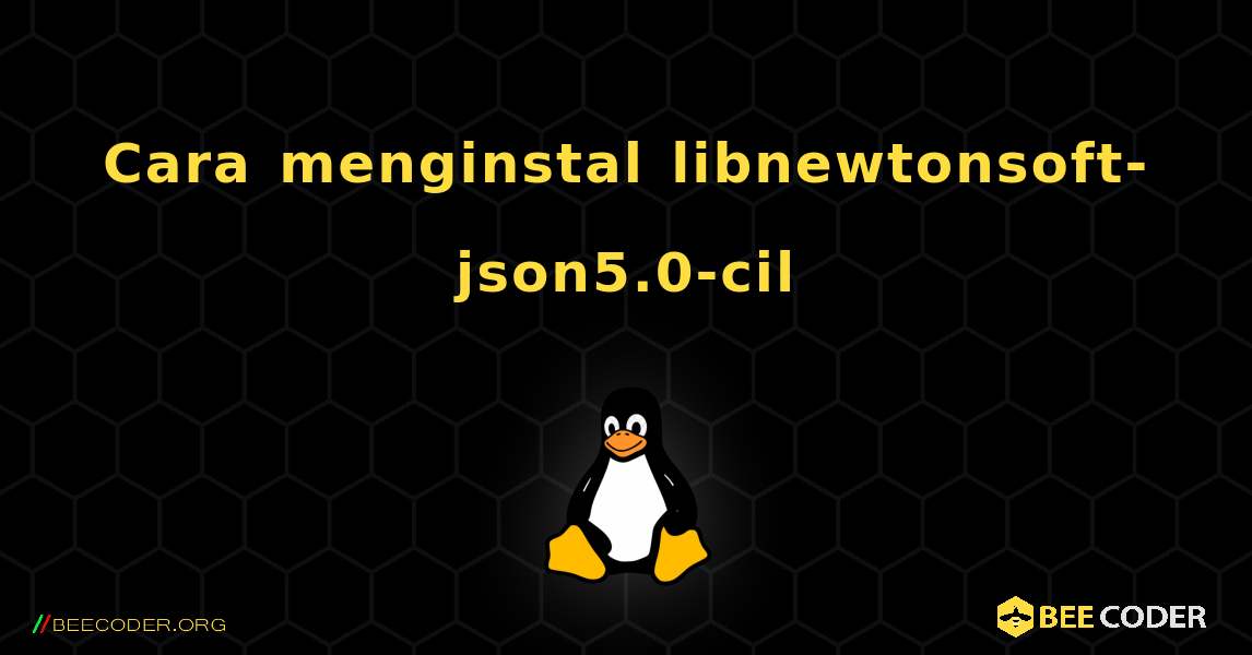 Cara menginstal libnewtonsoft-json5.0-cil . Linux