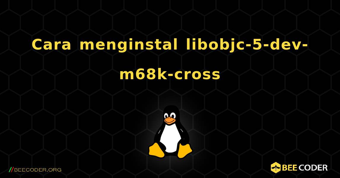 Cara menginstal libobjc-5-dev-m68k-cross . Linux