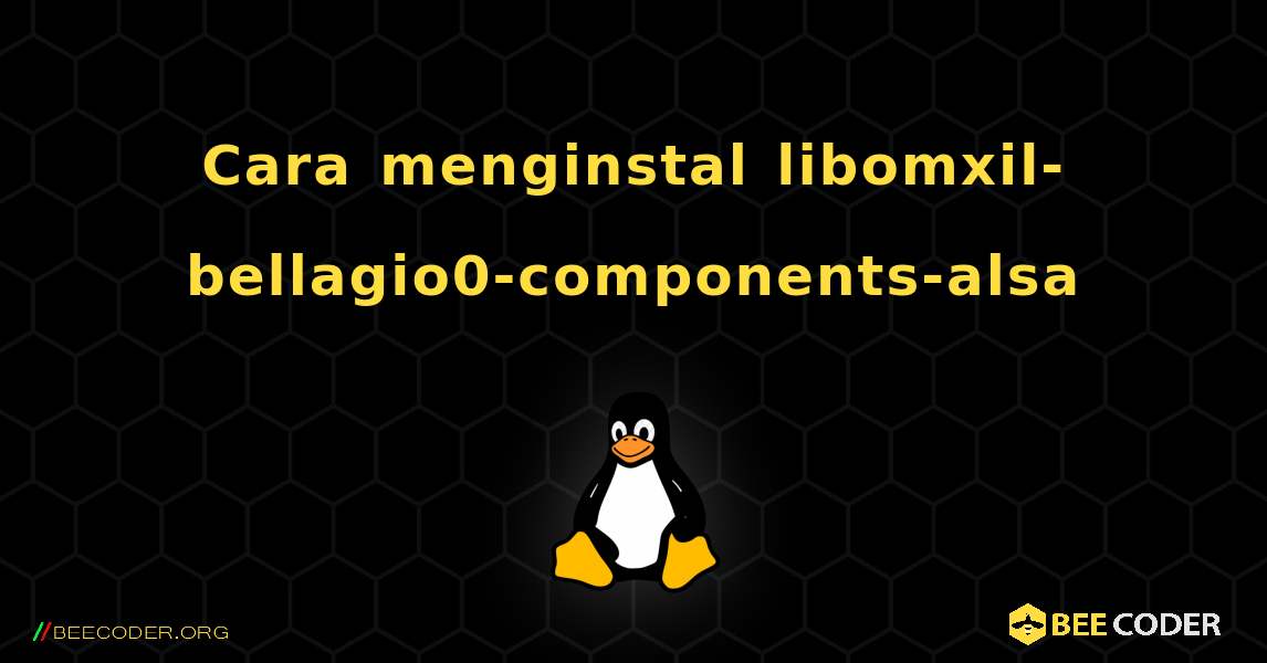 Cara menginstal libomxil-bellagio0-components-alsa . Linux