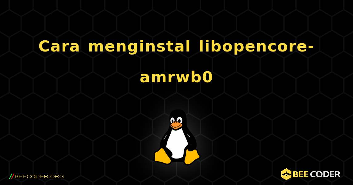 Cara menginstal libopencore-amrwb0 . Linux
