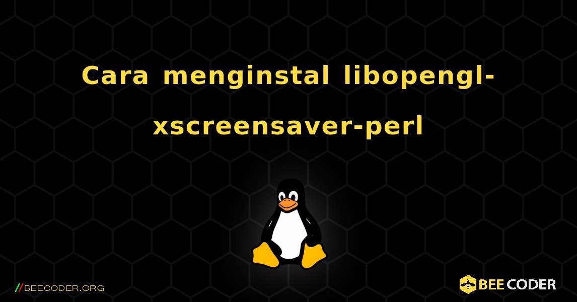 Cara menginstal libopengl-xscreensaver-perl . Linux