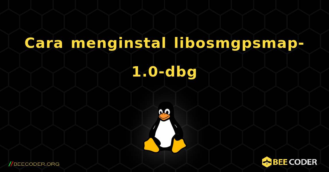 Cara menginstal libosmgpsmap-1.0-dbg . Linux