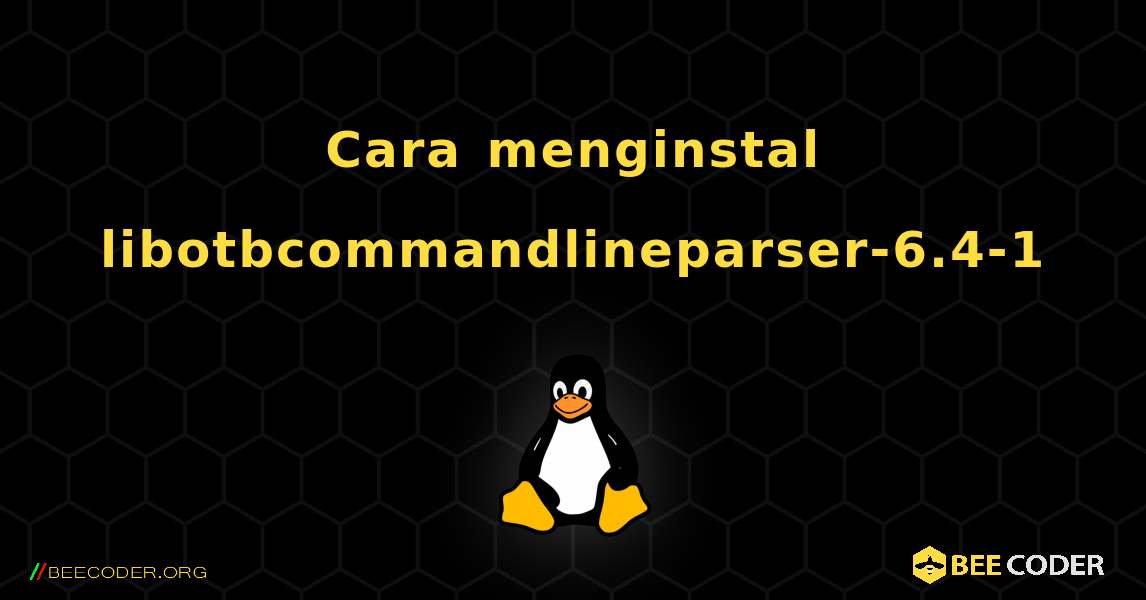 Cara menginstal libotbcommandlineparser-6.4-1 . Linux