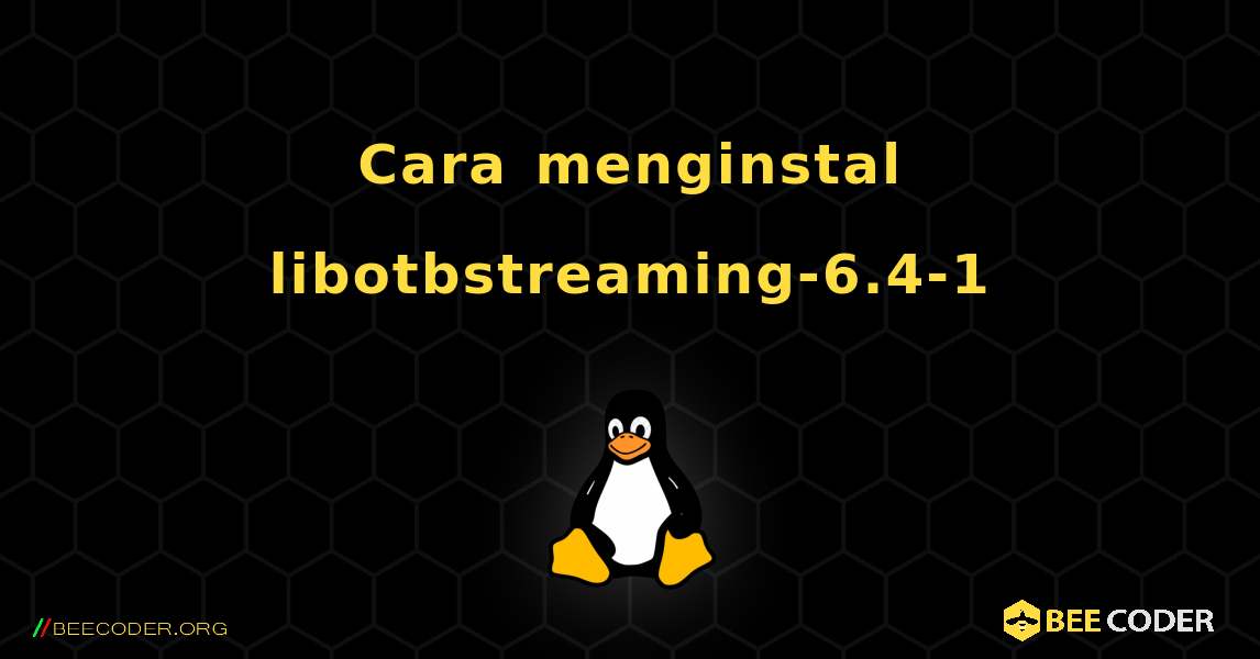 Cara menginstal libotbstreaming-6.4-1 . Linux