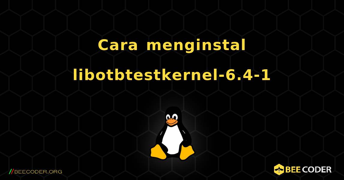 Cara menginstal libotbtestkernel-6.4-1 . Linux