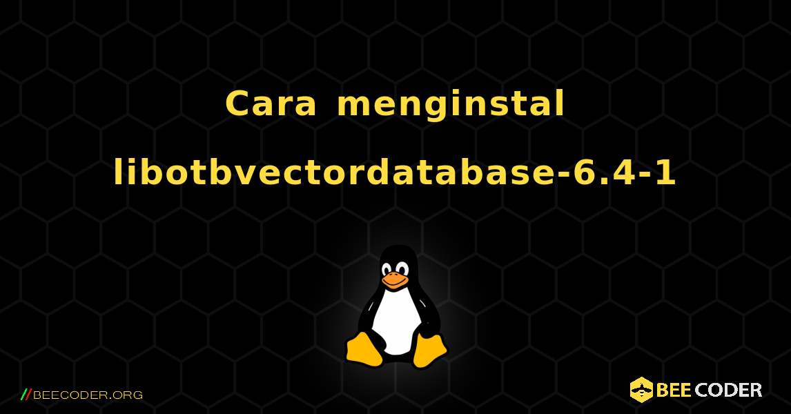 Cara menginstal libotbvectordatabase-6.4-1 . Linux