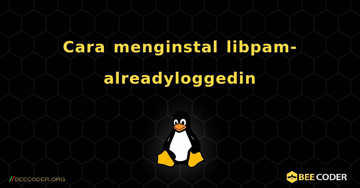 Cara menginstal libpam-alreadyloggedin . Linux