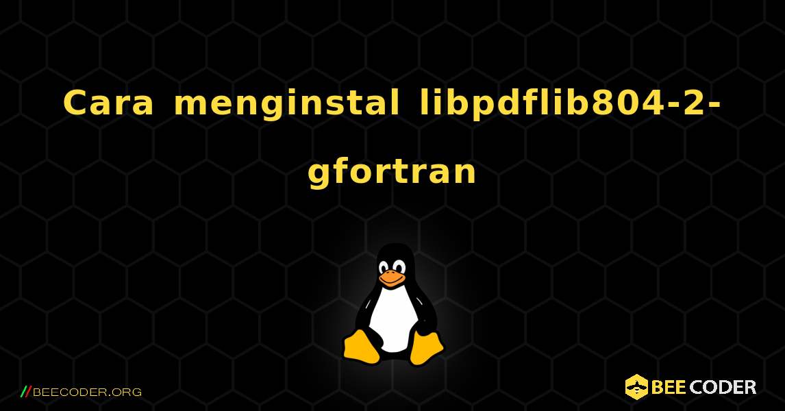 Cara menginstal libpdflib804-2-gfortran . Linux