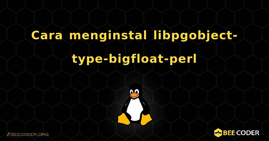 Cara menginstal libpgobject-type-bigfloat-perl . Linux