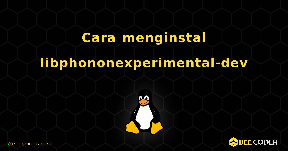 Cara menginstal libphononexperimental-dev . Linux
