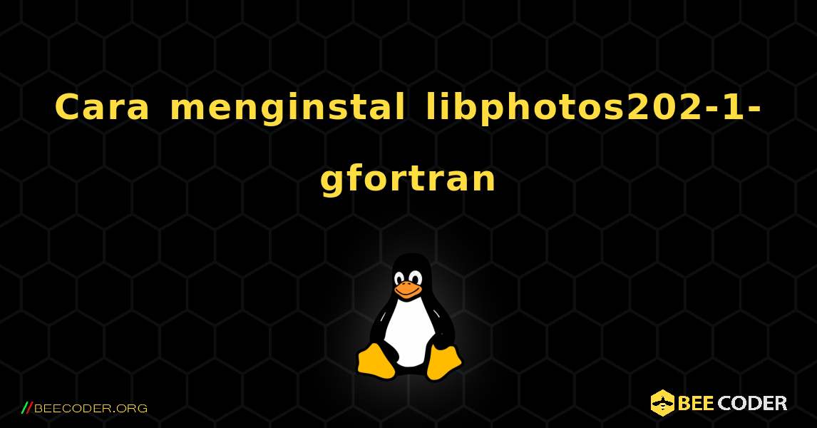 Cara menginstal libphotos202-1-gfortran . Linux