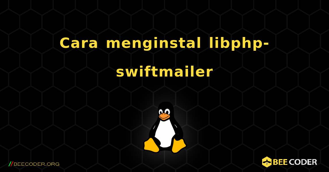 Cara menginstal libphp-swiftmailer . Linux
