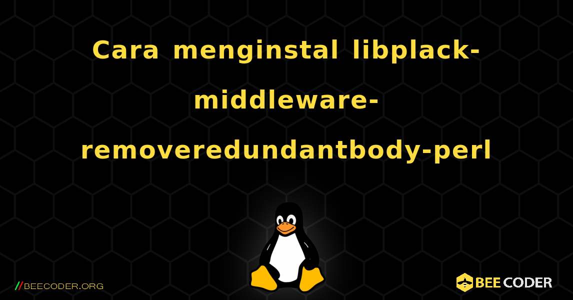 Cara menginstal libplack-middleware-removeredundantbody-perl . Linux