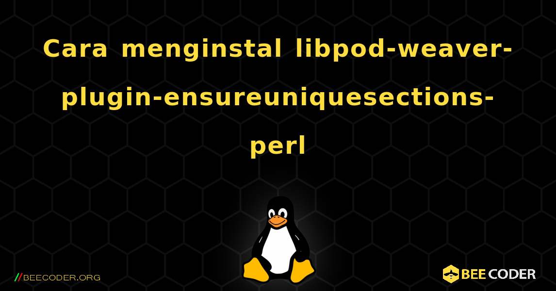 Cara menginstal libpod-weaver-plugin-ensureuniquesections-perl . Linux