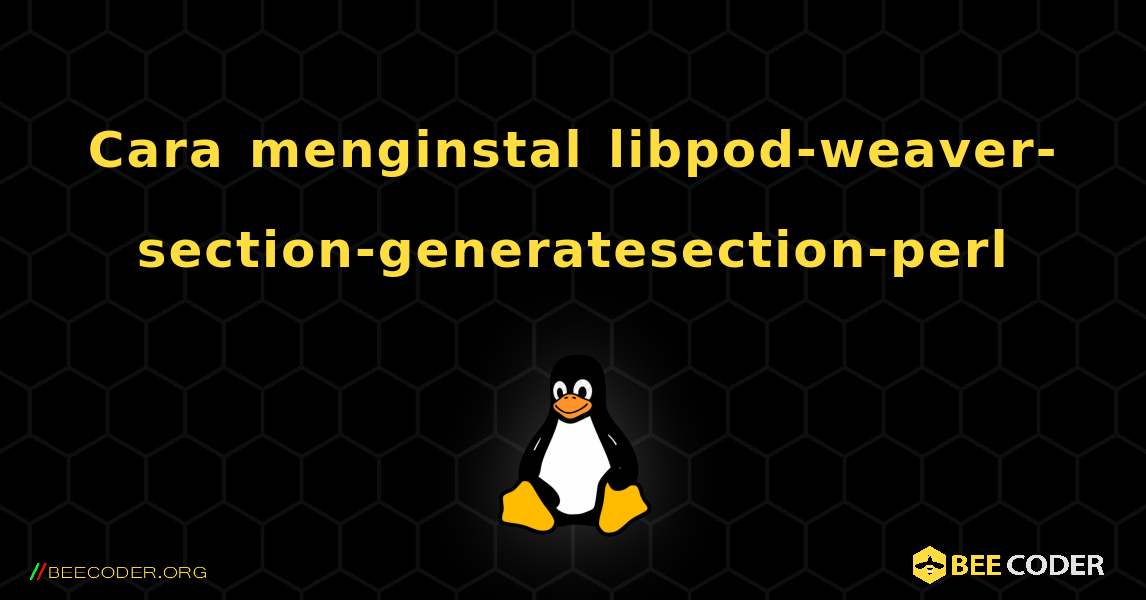 Cara menginstal libpod-weaver-section-generatesection-perl . Linux