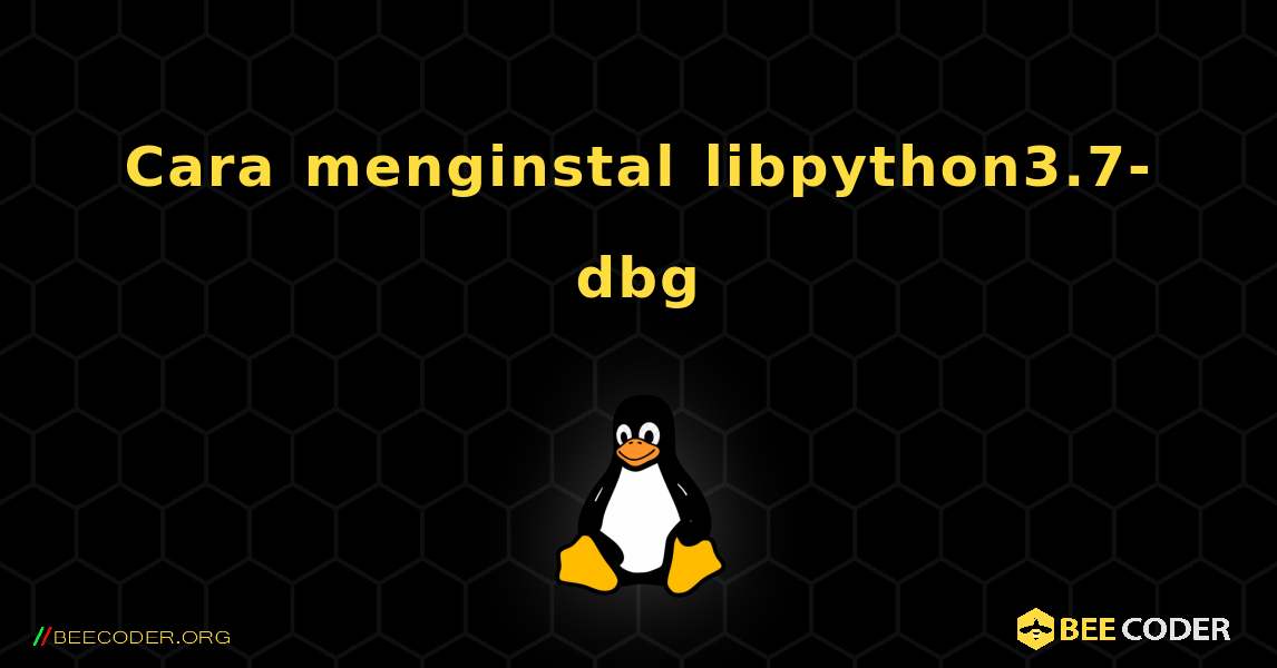 Cara menginstal libpython3.7-dbg . Linux