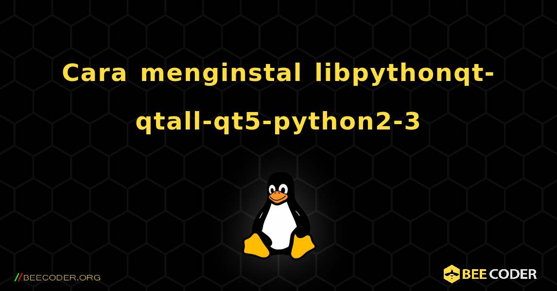 Cara menginstal libpythonqt-qtall-qt5-python2-3 . Linux