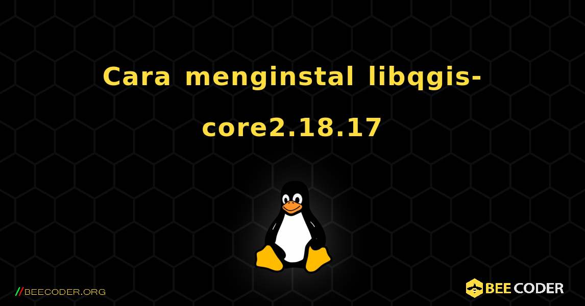 Cara menginstal libqgis-core2.18.17 . Linux