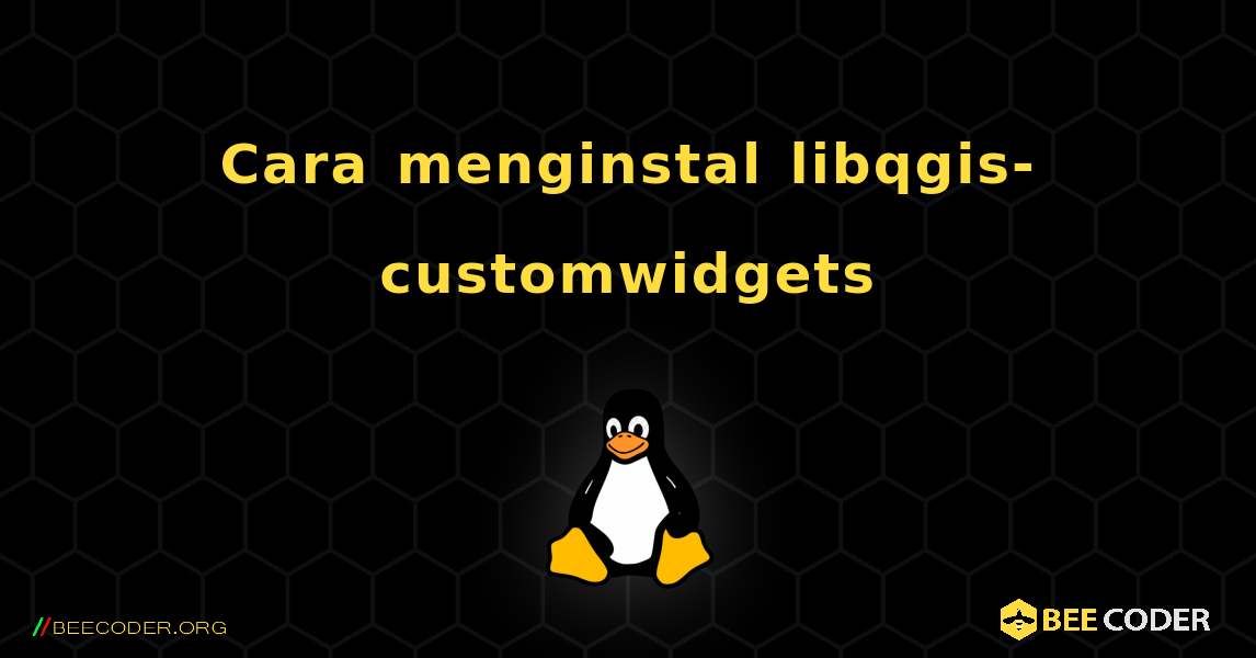 Cara menginstal libqgis-customwidgets . Linux