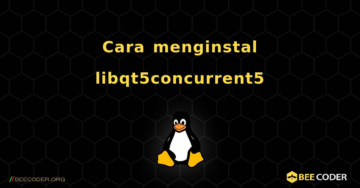 Cara menginstal libqt5concurrent5 . Linux