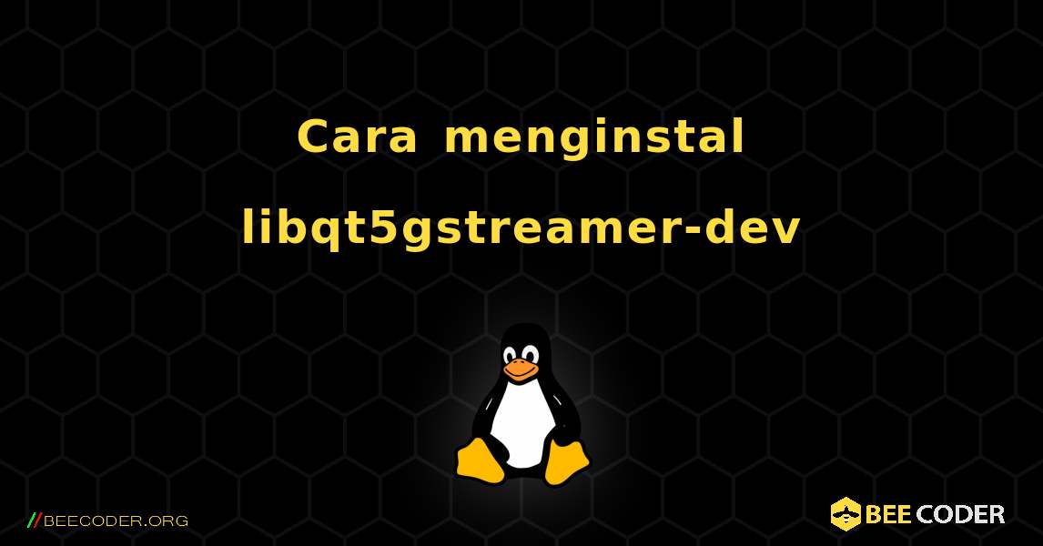 Cara menginstal libqt5gstreamer-dev . Linux