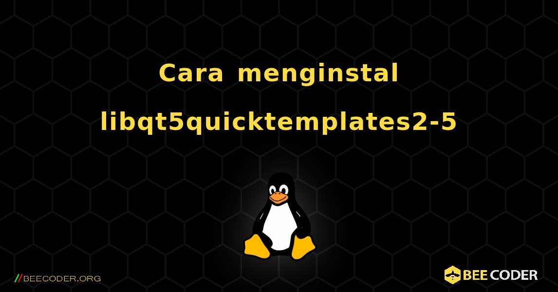 Cara menginstal libqt5quicktemplates2-5 . Linux