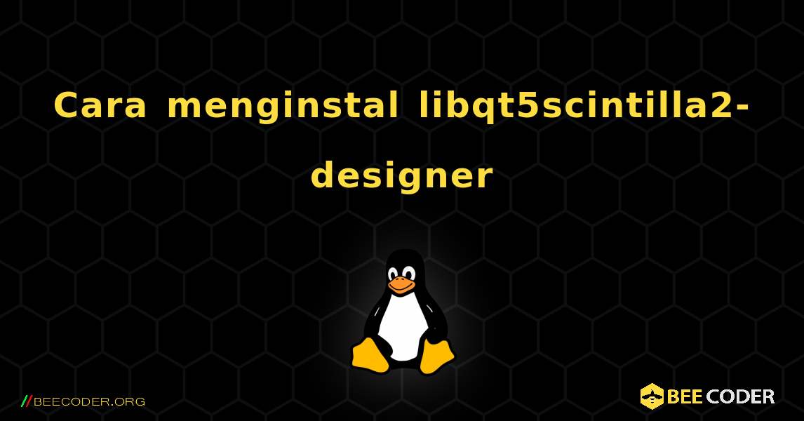 Cara menginstal libqt5scintilla2-designer . Linux