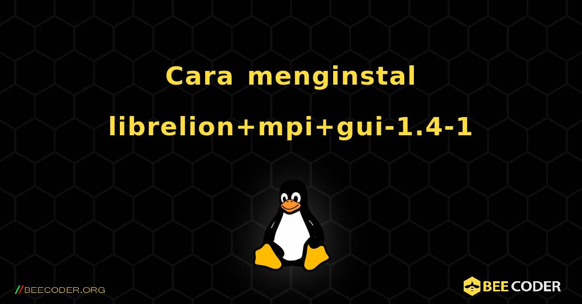 Cara menginstal librelion+mpi+gui-1.4-1 . Linux