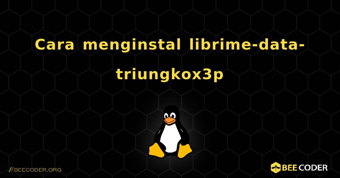 Cara menginstal librime-data-triungkox3p . Linux