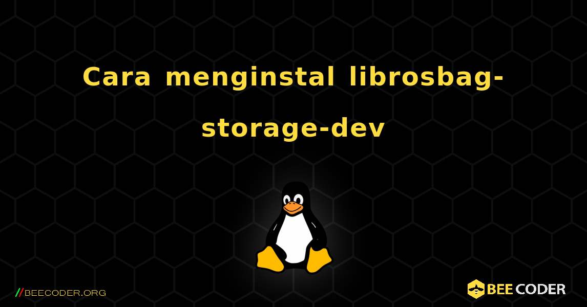 Cara menginstal librosbag-storage-dev . Linux