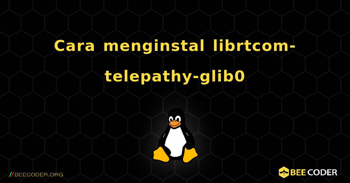 Cara menginstal librtcom-telepathy-glib0 . Linux