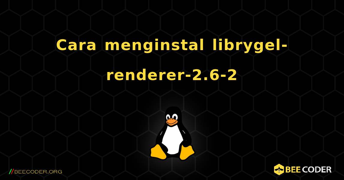 Cara menginstal librygel-renderer-2.6-2 . Linux