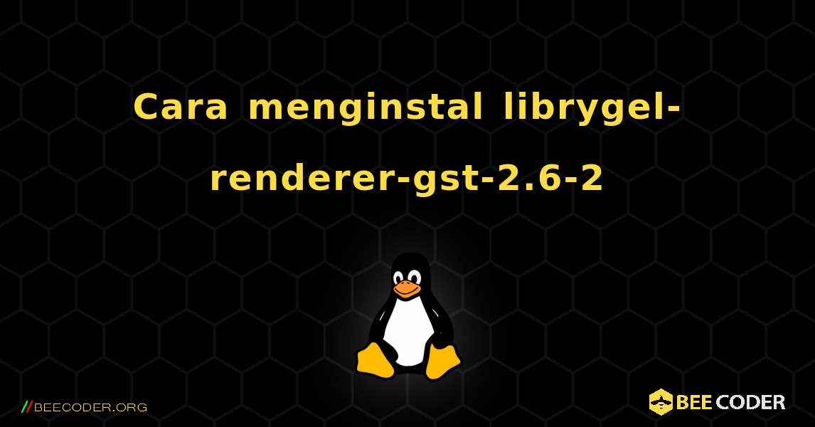 Cara menginstal librygel-renderer-gst-2.6-2 . Linux