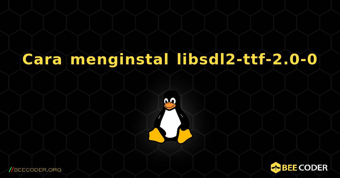 Cara menginstal libsdl2-ttf-2.0-0 . Linux